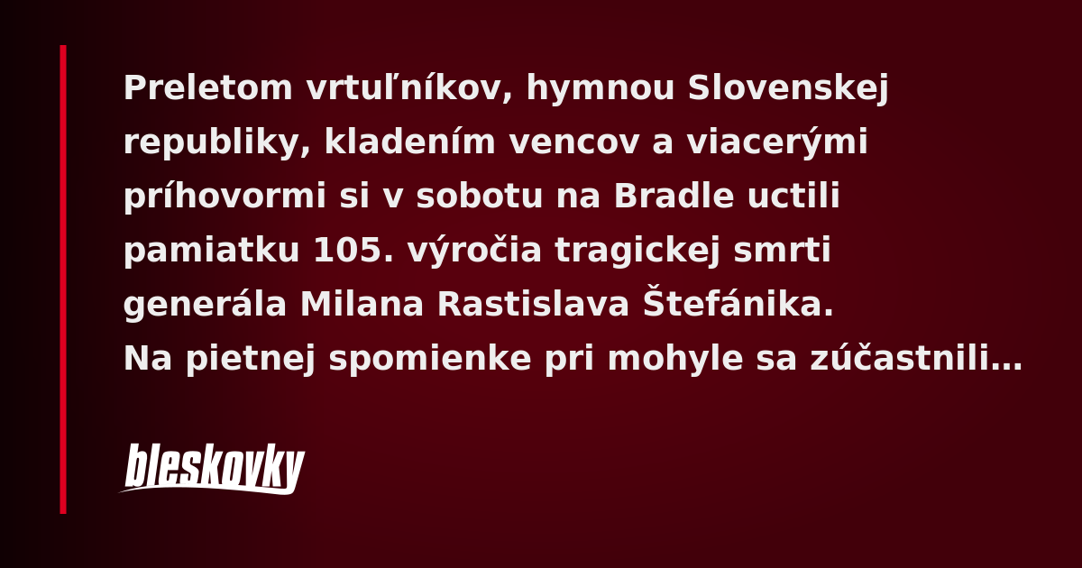 Na Bradle Si Uctili Pamiatku Tragickej Smrti Milana Rastislava