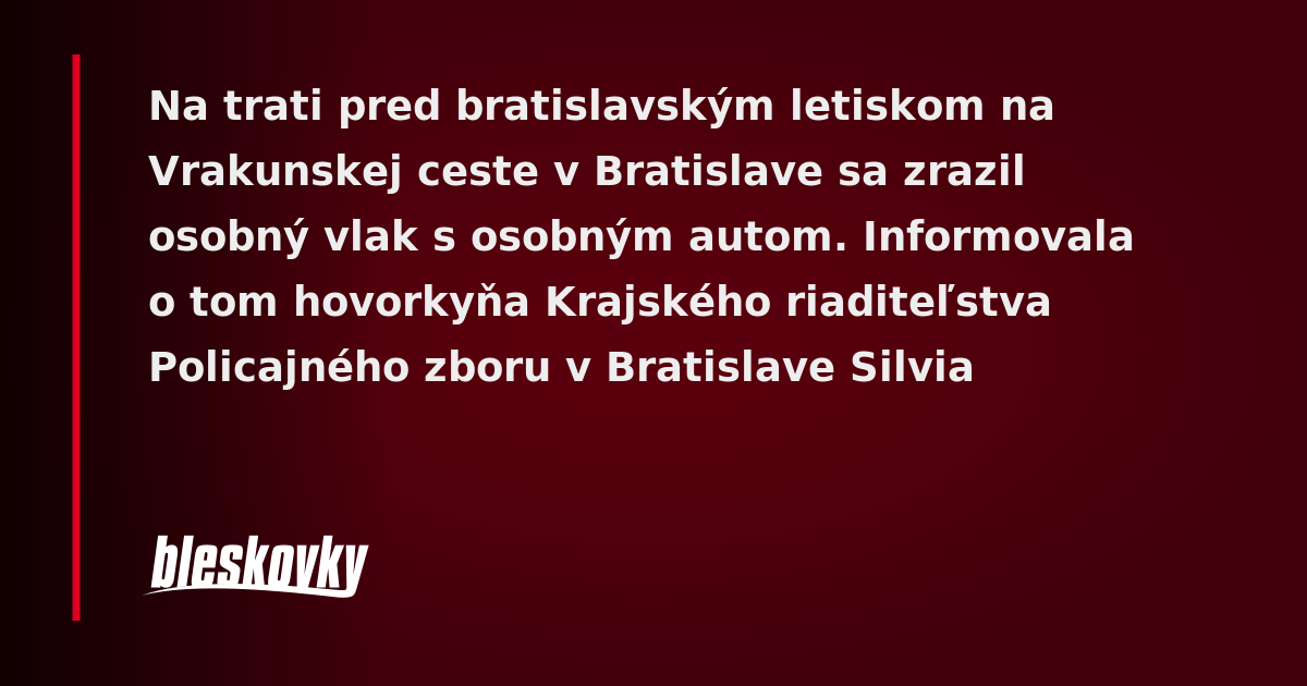 Na Trati Pri Vrakunskej Ceste Sa Zrazil Vlak S Osobn M Autom Bleskovky Sk